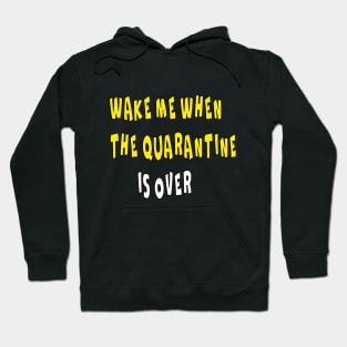 WAKE ME WHEN THE QUARANTINE IS OVER Hoodie